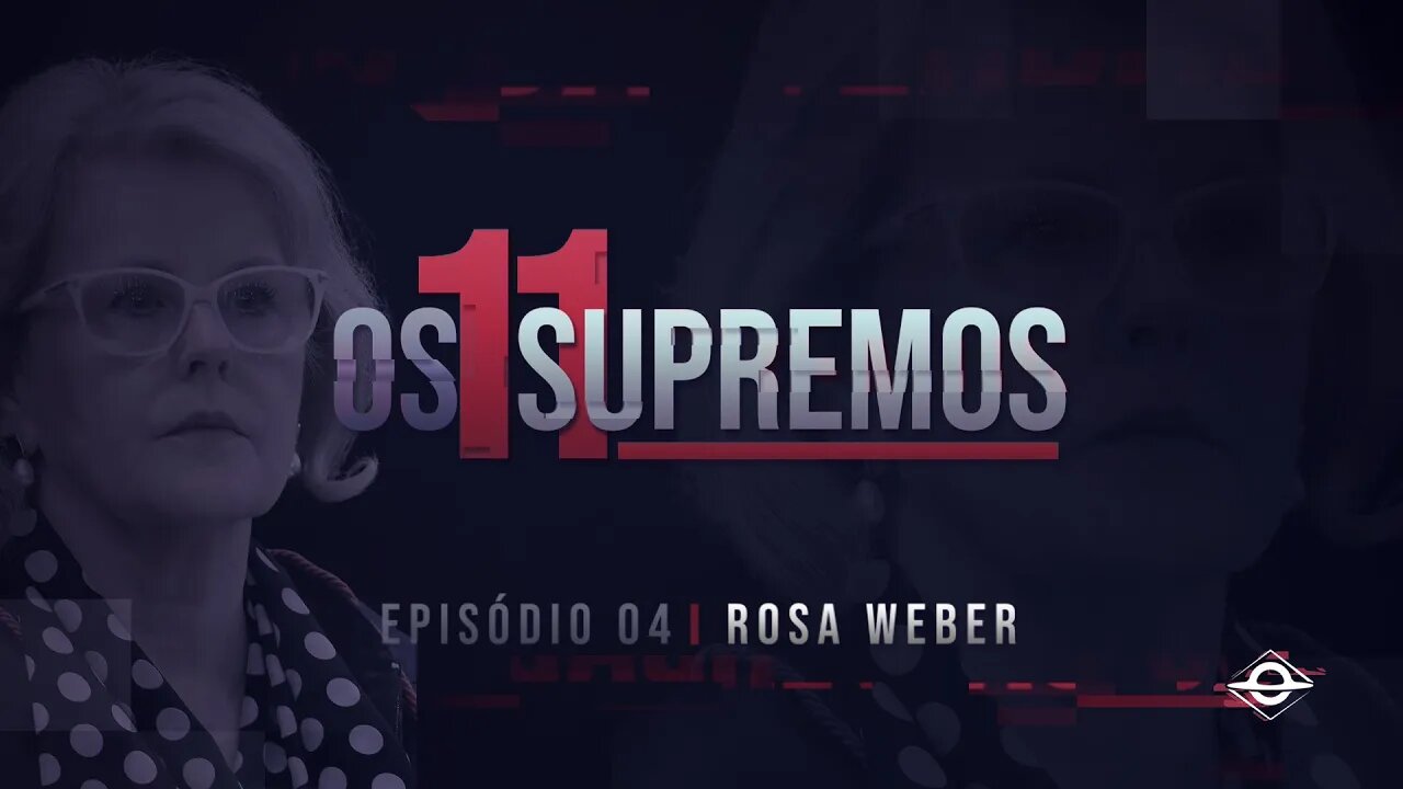 Vamos Acordar Brasil - Rosa Weber OS 11 SUPREMOS (EP4)