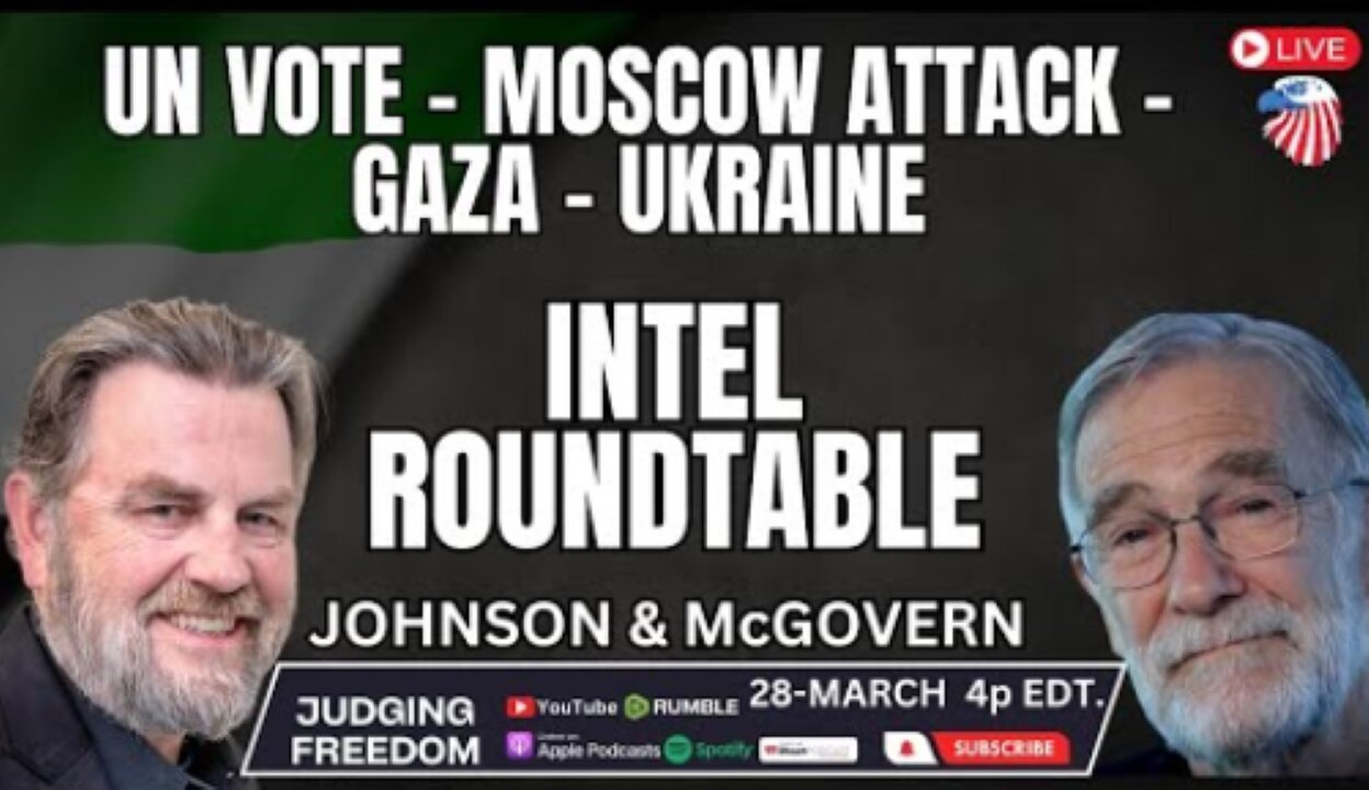 INTEL Roundtable w/ Johnson & McGovern: UN Vote, Moscow Attack, Gaza, Ukraine