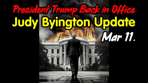 Judy Byington Update March 11 > President Trump Back in Office.