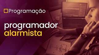 [ Programação ] Programador Alarmista