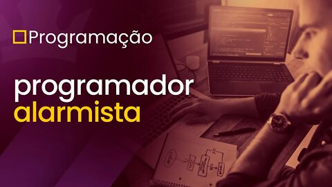 [ Programação ] Programador Alarmista