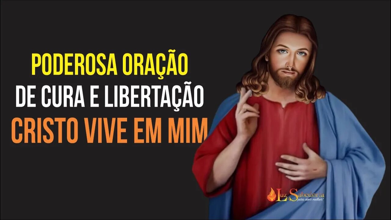 PODEROSA Oração de CURA E LIBERTAÇÃO - CRISTO VIVE EM MIM