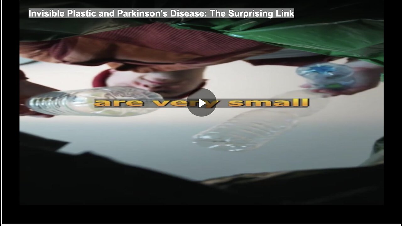 Invisible Plastic and Parkinson's Disease: The Surprising Link