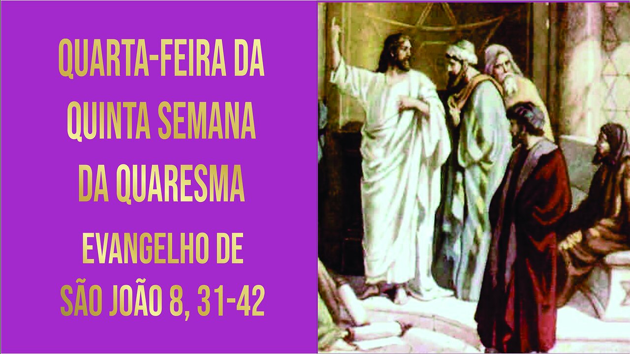 Evangelho da Quarta-feira da 5ª Semana da Quaresma Jo 8, 31-42