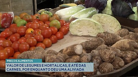 Preços Alimentos: Valor de Legumes e Hortaliças, e até das Carnes, por Enquanto deu uma Aliviada.