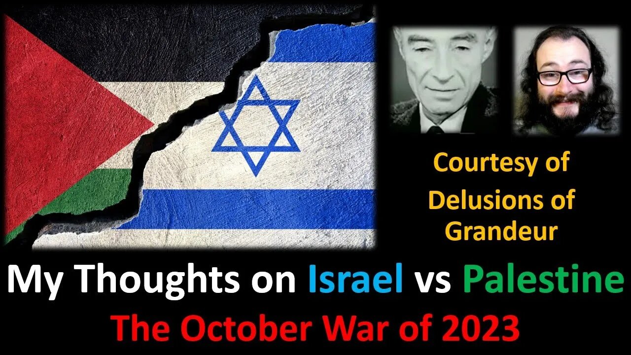 My Thoughts on Israel vs Palestine: The October War of 2023 (Courtesy of Delusions of Grandeur)