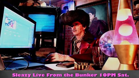 Sleazy's Live from the Bunker 7/9/22