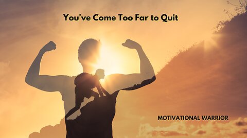 "You've Come Too Far to Quit - Motivational Warrior"