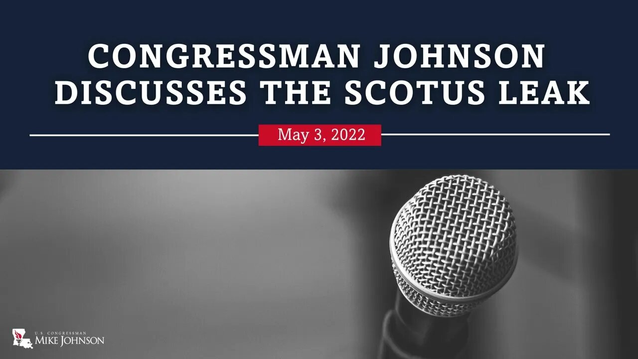 Congressman Johnson discusses the SCOTUS Leak