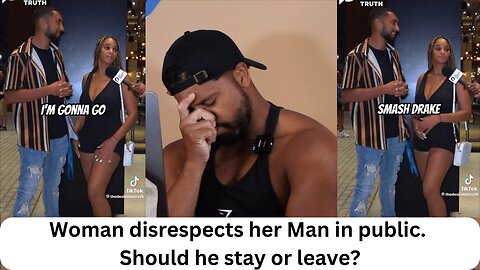 Woman disrespects her Man in public. Should he stay or leave? | Reaction Video