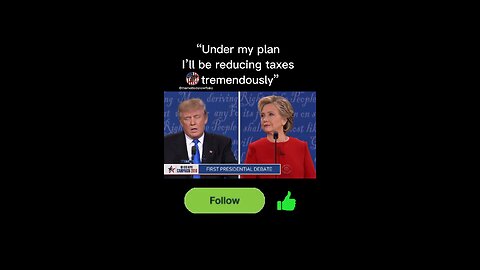“Under my plan I’ll be reducing taxes tremendously” Donald Trump