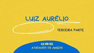 LUIZ AURÉLIO Ajudando os amigos PARTE 3