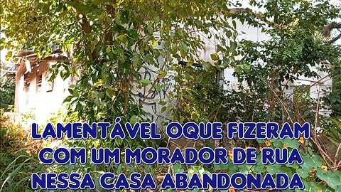 Lamentável oque fizeram com um morador de rua nessa casa abandonada