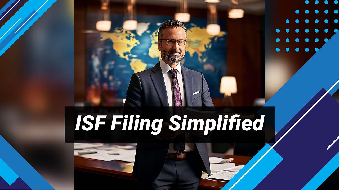 Demystifying ISF Filing: Navigating the Complexity of Importing from China