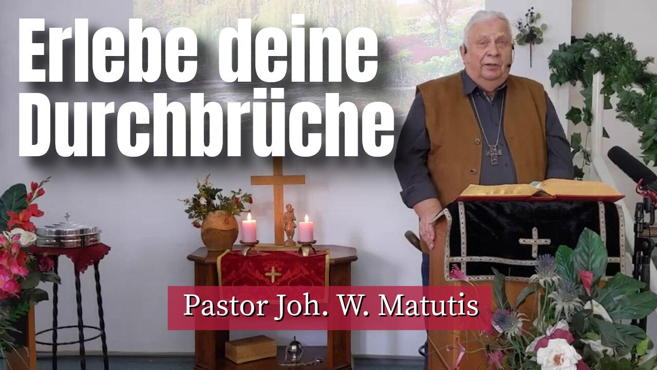 Joh. W. Matutis - Erlebe deine Durchbrüche - 26. Februar 2023