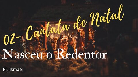 Nasceu o Redentor! - Cantata de Natal Dez/2021 - IBL