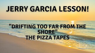 Jerry Garcia lesson. "Drifting Too Far From The Shore" The Pizza Tapes