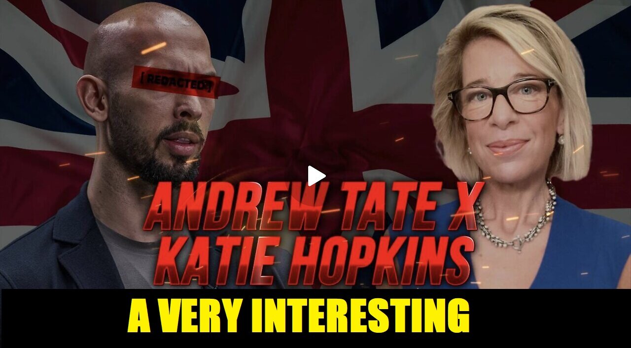 A VERY INTERESTING DISCUSSION - ANDREW TATE W/ THE MOST BANNED FEMALE ON THE PLANET KATIE HOPKINS.