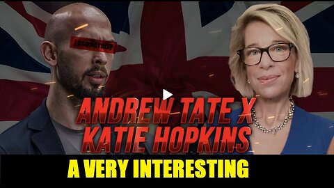 A VERY INTERESTING DISCUSSION - ANDREW TATE W/ THE MOST BANNED FEMALE ON THE PLANET KATIE HOPKINS.