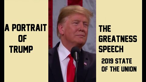 A Portrait Of Trump - The Greatness Speech - 2019 State Of The Union