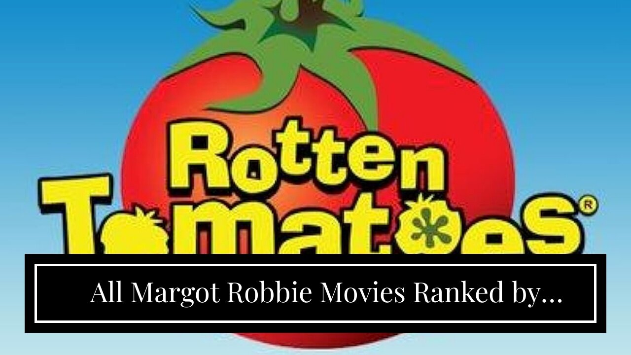 All Margot Robbie Movies Ranked by Tomatometer