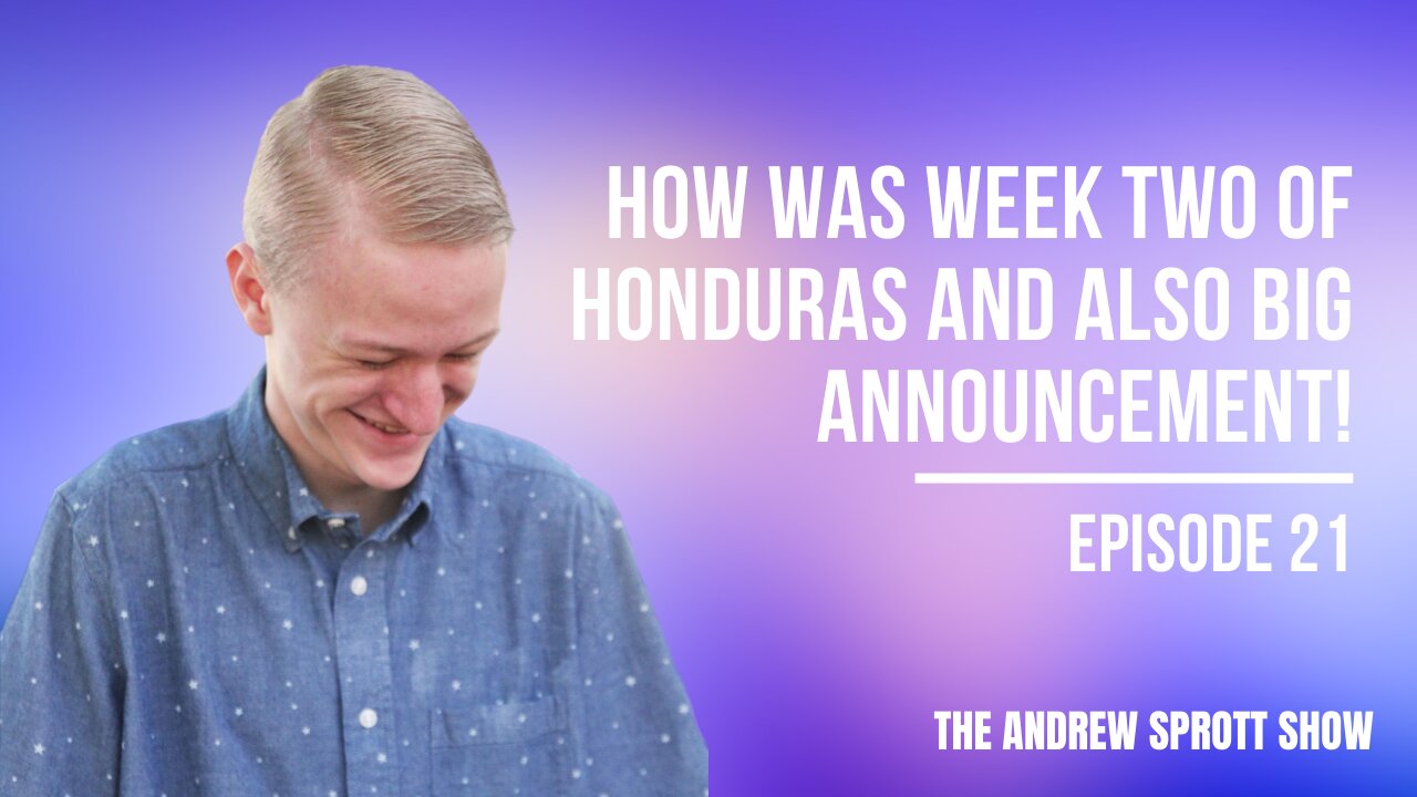 How was week two of Honduras and also BIG ANNOUNCEMENT!