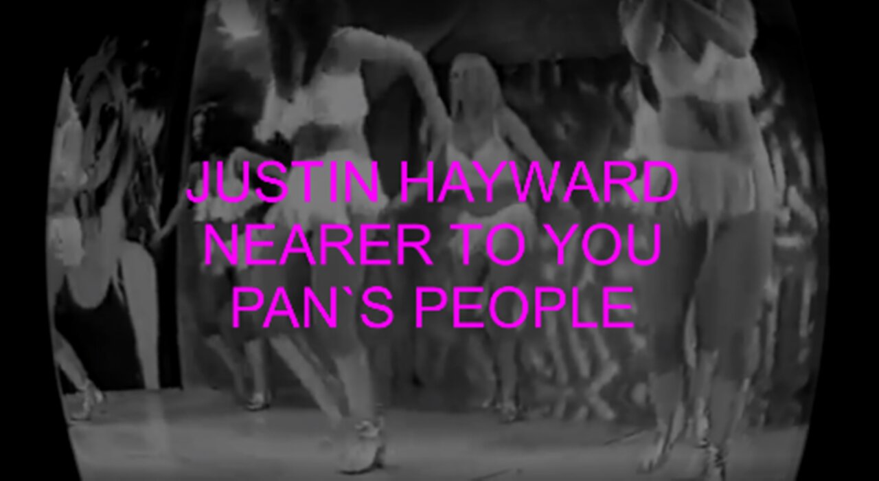 JUSTIN HAYWARD - NEARER TO YOU - PAN`S PEOPLE DANCERS IN MONOTONE