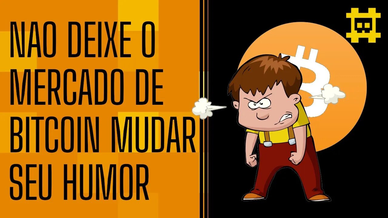 Não altera seu humor por conta das oscilações do mercado Bitcoin - [CORTE]