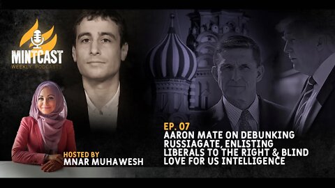 Aaron Mate Debunks RussiaGate and Discusses How Liberals Came to Love Bush-Era Neocons