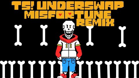 Ts!Underswap (misfortune remix) papyrus theme