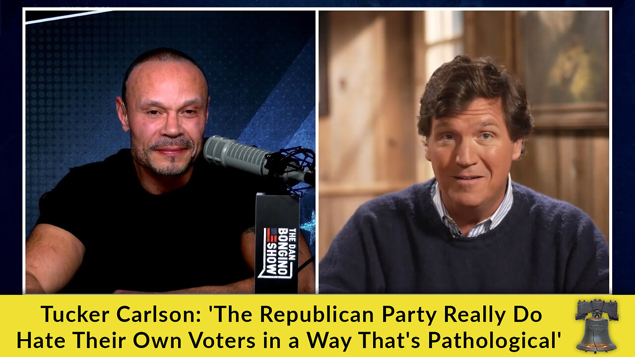 Tucker Carlson: 'The Republican Party Really Do Hate Their Own Voters in a Way That's Pathological'