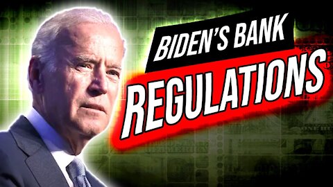 Biden's Statist Agenda: Damaging Bank Regulation