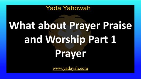 What about Prayer Praise and Worship Part 1 Prayer