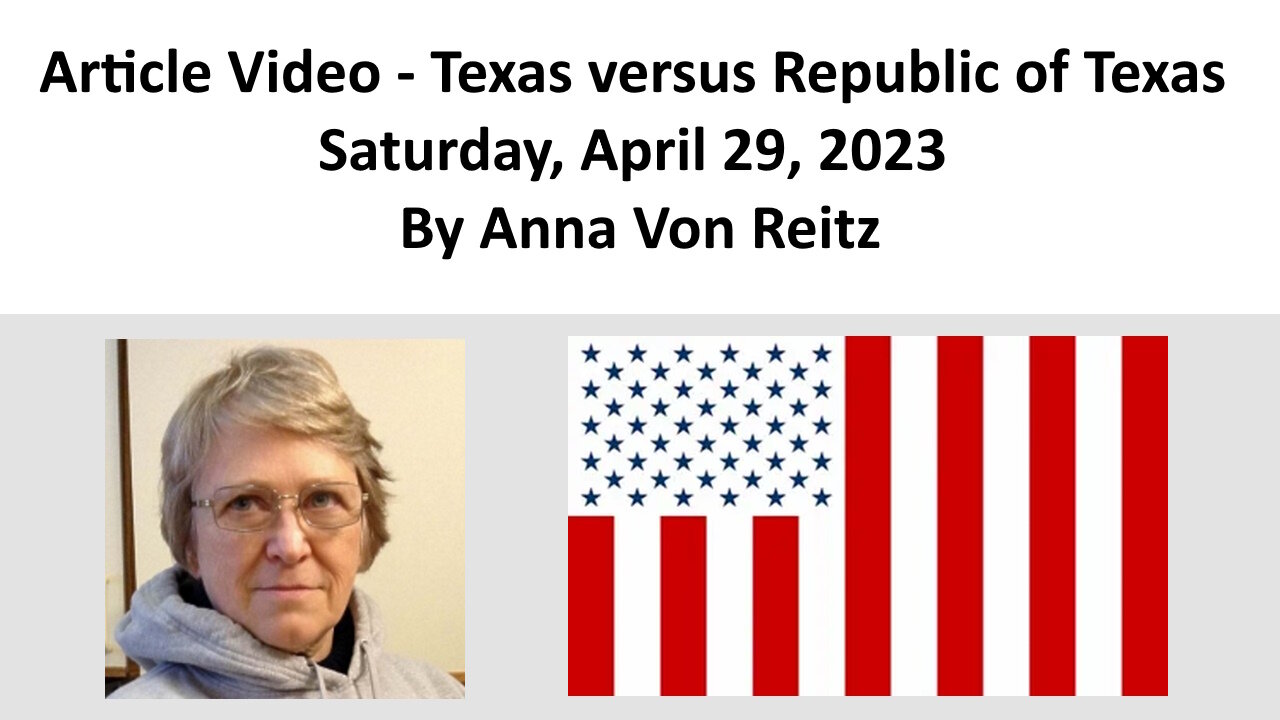 Article Video - Texas versus Republic of Texas - Saturday, April 29, 2023 By Anna Von Reitz