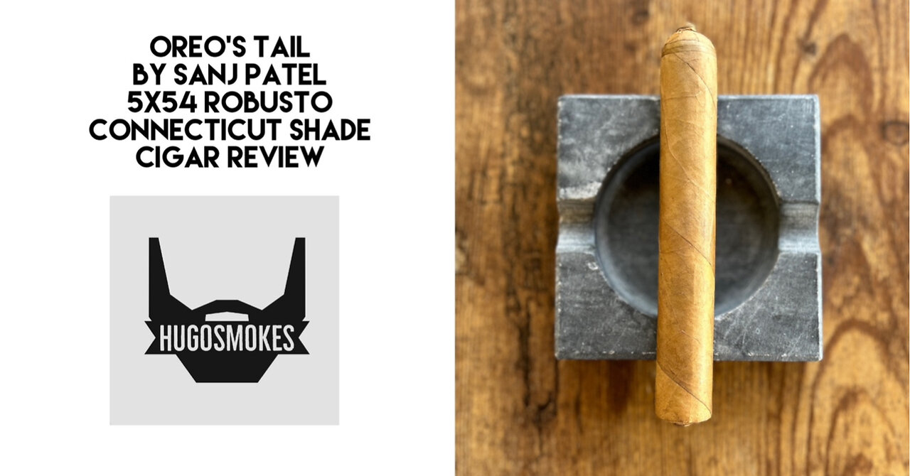 Sanj Patel Oreo's Tail, Connecticut Shade Double Cigar Review