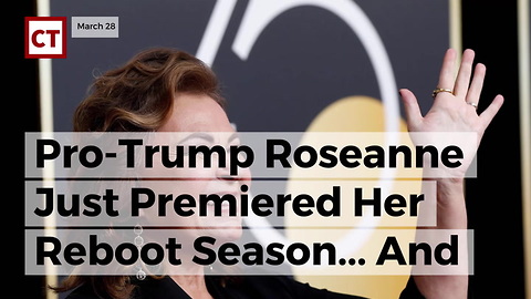 Pro-Trump Roseanne Just Premiered Her Reboot Season... And The Ratings Are Spectacular