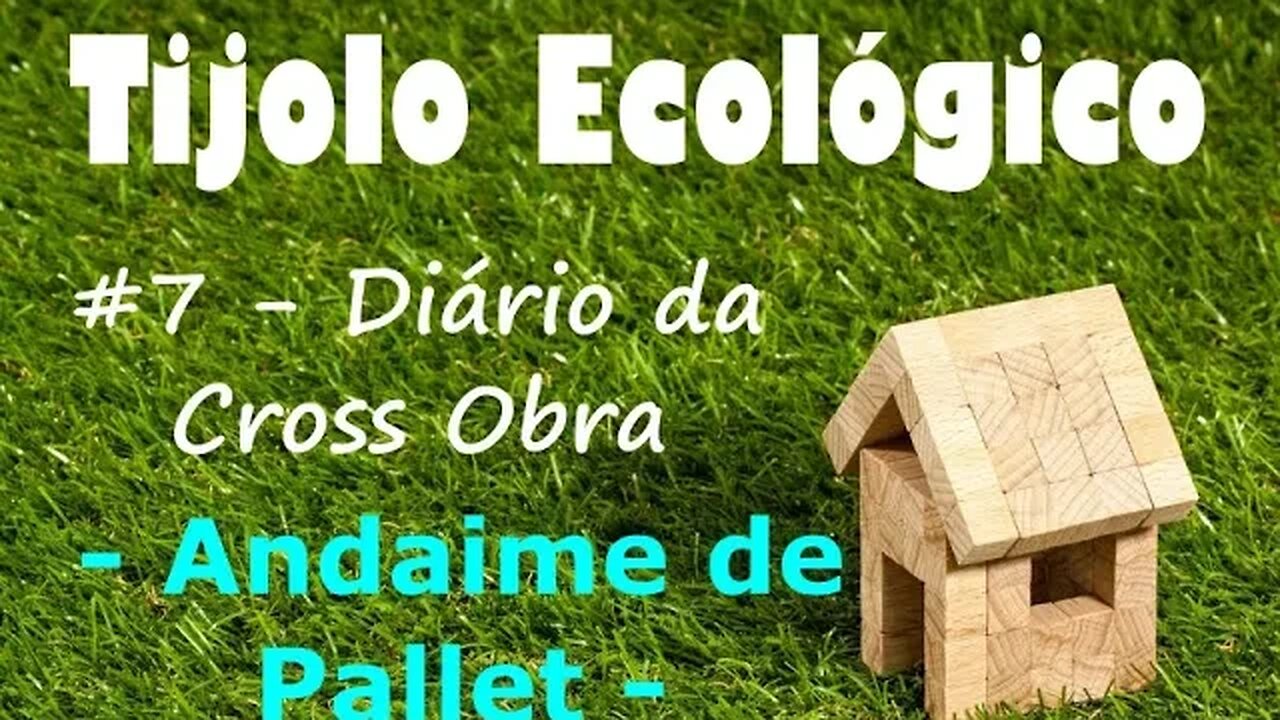 Tijolo Ecológico #7 – Diário da Cross Obra – Andaime de Palets