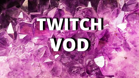 Twitch VOD 6/13