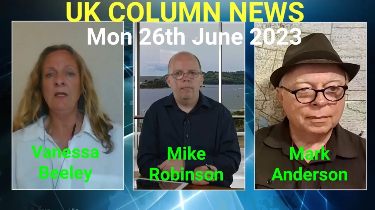 UK Column News - Monday 26th June 2023. (Full Edition).