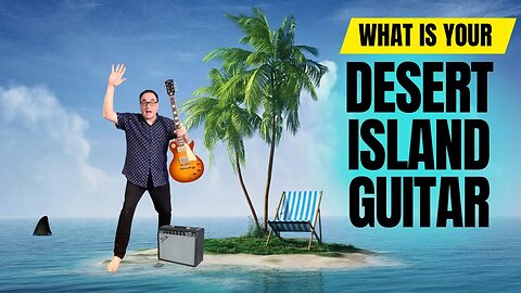 What's Your Ultimate Desert Island Guitar? Here Is Mine...