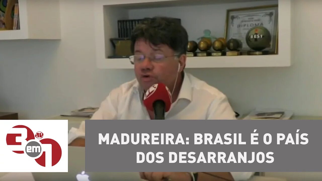 Madureira: Brasil é o país dos desarranjos