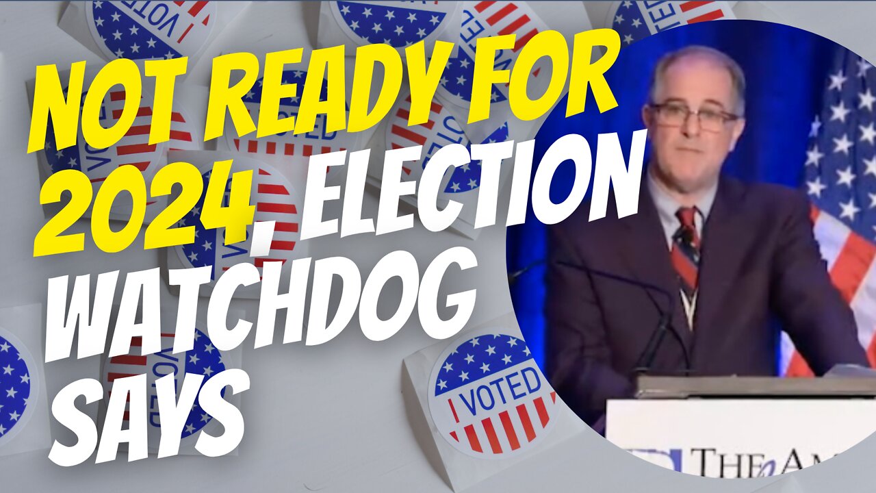 Not ready for 2024: Election Watchdog