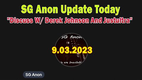 SG Anon Update Today 9/2/23: "Discuss W/ Derek Johnson And Justultra"