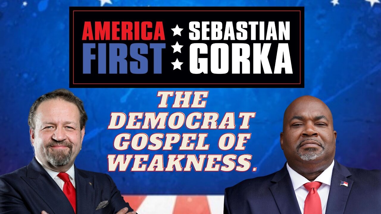 The Democrat Gospel of Weakness. Lt. Gov. Mark Robinson with Dr. Gorka on AMERICA First