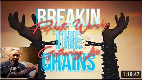 Breaking the Chains: Prophetic Worship Gathering Live