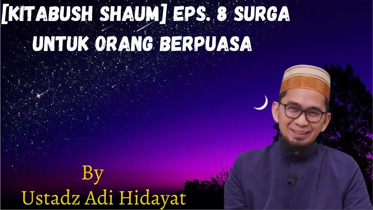 Kitabush Shaum Eps 8 Surga Untuk Orang Berpuasa By Ustadz Adi Hidayat Lc MA