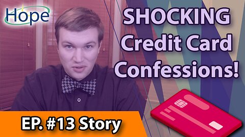 Shocking Credit Card Confessions! - HopeFilled Story #13