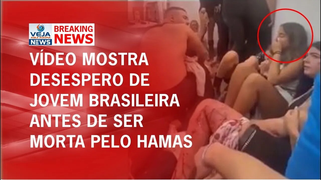 VÍDEO MOSTRA DESESPERO DE JOVEM BRASILEIRA ANTES DE SER MORTA PELO HAMAS