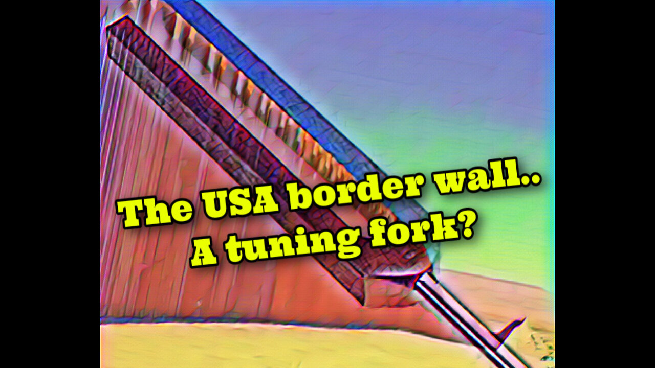 The USA border wall..A tuning fork?