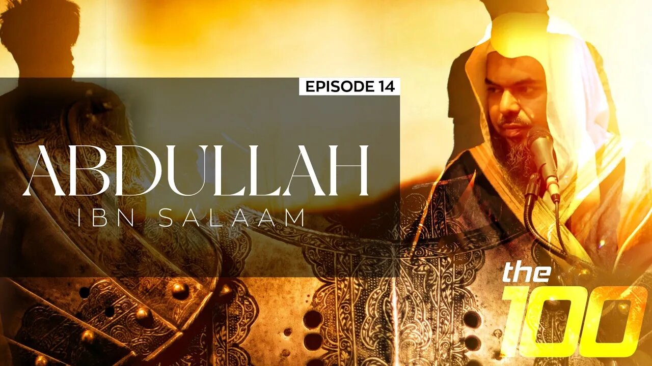 The 100 | Ep. 14 - 'Abdullah ibn Salaam | Shaykh Uthman ibn Farooq